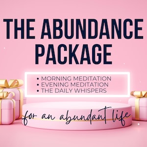 May include: A pink and gold gift box set on a pink platform with the text "THE ABUNDANCE PACKAGE" and "for an abundant life". The text below the title lists "MORNING MEDITATION", "EVENING MEDITATION", and "THE DAILY WHISPERS".