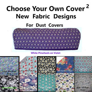 May include: A selection of fabric designs for dust covers. The designs include floral patterns, geometric patterns, and pinwheels. The text "Choose Your Own Cover 2 New Fabric Designs For Dust Covers" is at the top of the image. The text "White Pinwheels on Violet" is below the image of a dust cover with a white pinwheel pattern on a violet background.