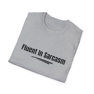 Fluent In Sarcasm Funny T-shirt, Funny Shirt, Sarcasm Shirt, Sarcastic Shirt, Gift Shirt, Unisex Shirt, Sarcasm Lovers, Sarcastic Saying