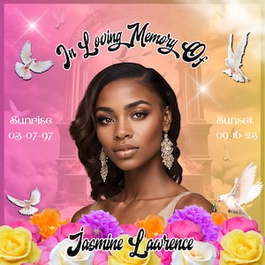 May include: In loving memory of Jasmine Lawrence. A black and white photo of a woman with a soft smile. The photo is surrounded by white doves and colorful flowers. The dates 03-07-97 and 09-16-23 are displayed on the image.