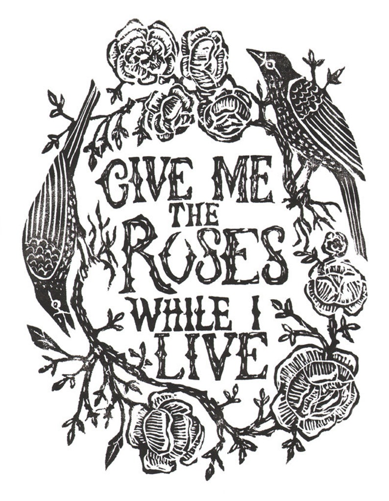 Give Me the Roses While I Live Print Etsy