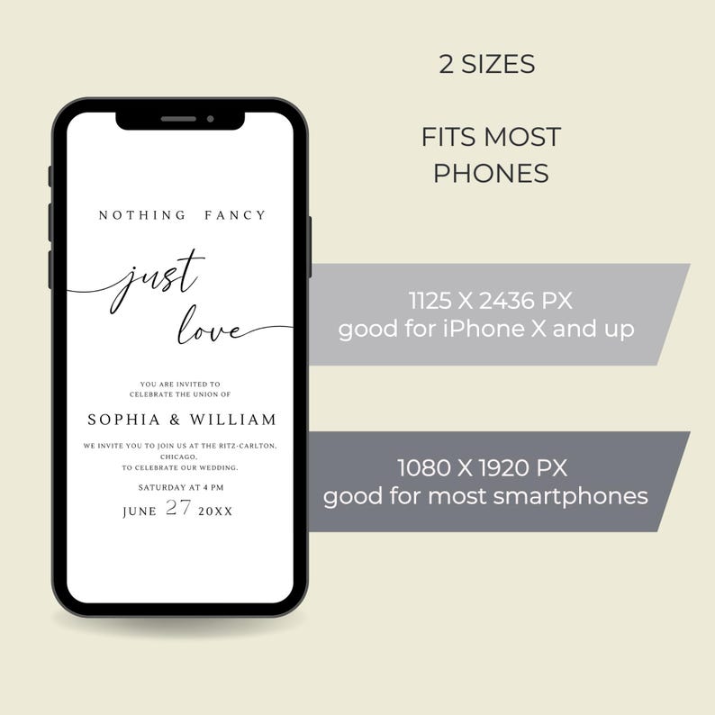 May include: A white mobile phone mockup with a wedding invitation design. The invitation says "Nothing Fancy, Just Love" and includes the names Sophia & William, the date June 27, 20XX, and the location The Ritz-Carlton, Chicago. The phone mockup is displayed on a light beige background with text that says "2 Sizes, Fits Most Phones, 1125 x 2436 PX good for iPhone X and up, 1080 x 1920 PX good for most smartphones."