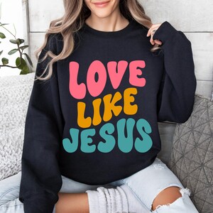 Love Like Jesus T-Shirt, Faith Shirt, Christian Gift, Faith Gift, Christian Shirts, Womens Religious Sweatshirt, Jesus Shirt, Boho Shirt