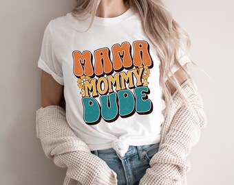 Mamma Mommy Dude T-Shirt, Mom Life Shirt, Funny Mom Shirt, Cool Mom T-Shirt, Family Shirt, Mother's Day Gift, Mom Life Shirt, Gift For Her