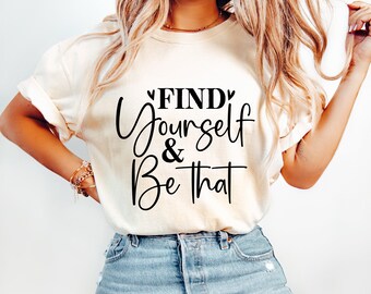 Comfort Colors® Find Yourself Shirt, affirmation Shirt, Self Love Shirt, Positivity Shirt, Motivation shirt, Inspire Shirt