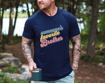Someone's Favorite Brother T-Shirt, Sibling Gift, Brother Shirt, Brother Birthday Gift, Cool Shirt for Brothers, Family Reunion Shirt