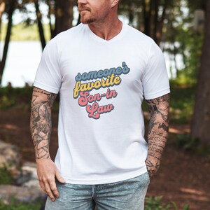 Someone&#39;s Favorite Son-in-Law T-Shirt, Son In Law Shirt, Gift for Son-in-Law, Family Reunion Shirt, Perfect Son Shirt