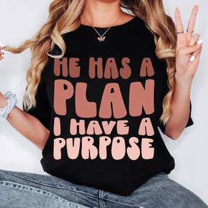 Comfort Colors® He Has a Plan I Have a Purpose Shirt, Faith Shirt, Christian Gift, Faith Gift, Christian Shirts, Womens Religious Shirt