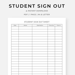 May include: A black and white student sign out sheet document featuring a grid with columns for Date, Name, Destination, Time Out, and Time In. The header text reads STUDENT SIGN OUT, INSTANT DOWNLOAD, PDF | 1 PAGE | A4 & LETTER.
