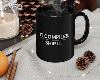 It Compiles Ship It Mug — Funny Developer Coffee Cup | Programmer Gift, Software Engineer Mug 11oz 15oz