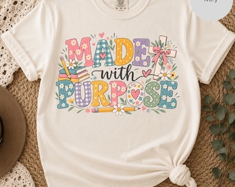 Christian Teacher Shirt, Made with Purpose T-Shirt | Floral Illustrated Typography, Inspirational Tee