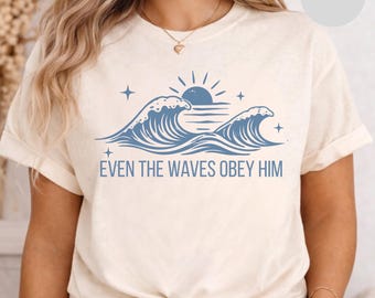 Even the Waves Obey Him T-Shirt | Ocean Waves Sunrise Christian Tee