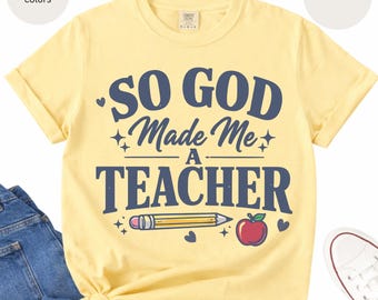 So God Made Me A Teacher T-Shirt | Christian Teacher Tee, Pencil & Apple Design