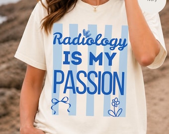 Radiology Is My Passion T-shirt | Medical Tech Tee, Radiologic Technologist Shirt