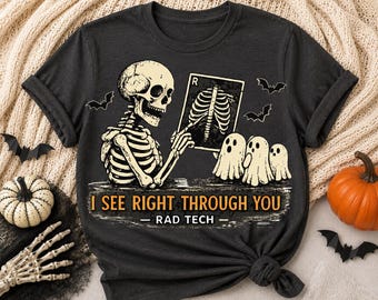 Rad Tech Halloween Shirt,I See Right Through You Skeleton X-ray Tee, Ghost Shirt, Radiology Nurse tee