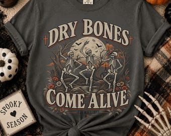 Halloween Christian Shirt, Dry Bones Come Alive T-shirt,  Skeletons Tee, Ezekiel 37:5