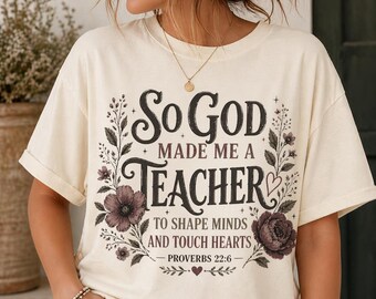 Christian Teacher Shirt, So God Made Me a Teacher, Floral Scripture Tee