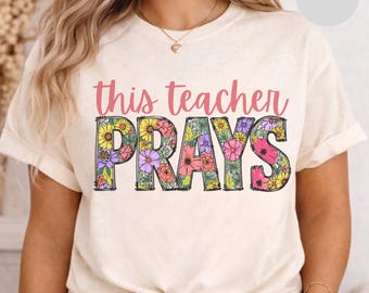 This Teacher Prays T-Shirt | Floral Text Christian Teacher Tee