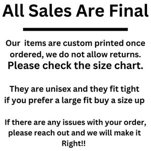 May include: Text on a white background reads "All Sales Are Final." Additional text states items are custom printed, returns are not allowed, and to check the size chart. It also notes items are unisex and fit tight.