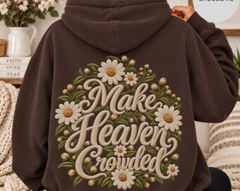 Make Heaven Crowded Zip Up Hoodie, Floral Faith Sweatshirt, Jesus Hoodie, Christian Hoodie For Women Gift, Faux Embroidery Hoodie