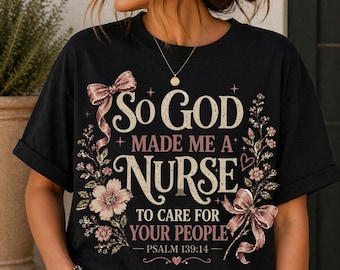 Christian Nurse Shirt, So God Made Me a Nurse T-Shirt | Psalm 139:14 Floral RN Shirt