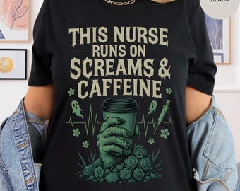 May include: Black t-shirt with the text "THIS NURSE RUNS ON SCREAMS & CAFFEINE" in a distressed font. The design includes a green zombie hand holding a coffee cup, ghosts, flowers, and a syringe, with a heartbeat line.