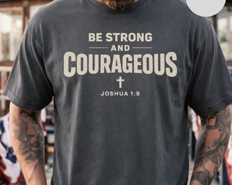 Be Strong and Courageous Joshua 1:9 T-Shirt | Christian Scripture Tee