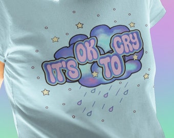 It's Ok To Cry, Cute Pastel Feelings Shirt, Sad Girls, I Cry a Lot