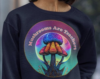 Mushroom Sweater Mushrooms Are Teachers Plant Magic Mushrooms Unisex Sweatshirt