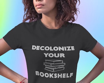 Decolonize Your Bookshelf. Feminist T Shirt, Bookworm Shirt, Reading Shirt, UNISEX FIT