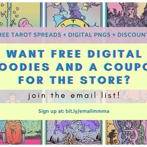 May include: A colorful graphic with tarot cards and text that reads "FREE TAROT SPREADS + DIGITAL PNGS + DISCOUNTS WANT FREE DIGITAL GOODIES AND A COUPON FOR THE STORE? join the email list! Sign up at: bit.ly/emailmmma"