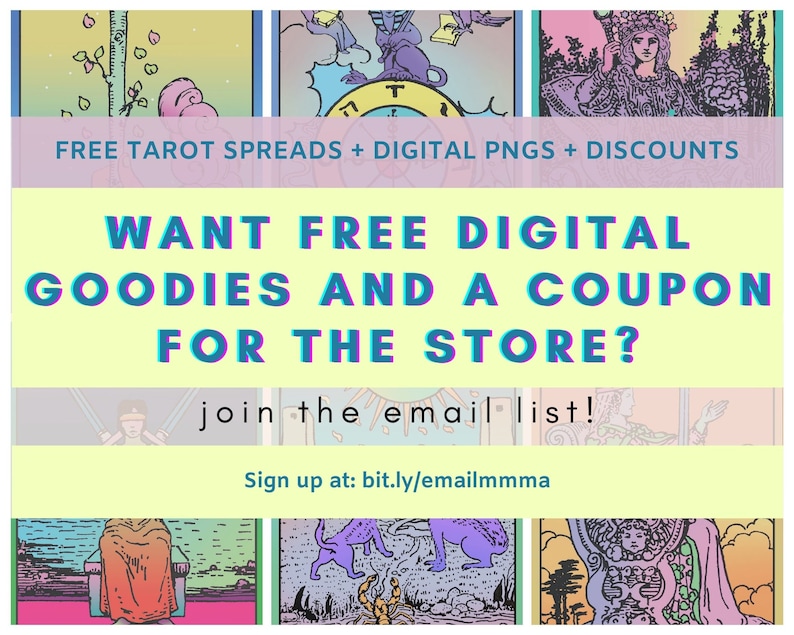 Peut inclure: Un graphique color&eacute; avec des cartes de tarot et du texte qui dit "FREE TAROT SPREADS + DIGITAL PNGS + DISCOUNTS WANT FREE DIGITAL GOODIES AND A COUPON FOR THE STORE? join the email list! Sign up at: bit.ly/emailmmma"