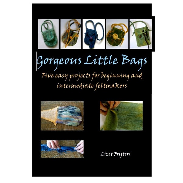 Instant Download Ebook - Gorgeous Little Bags -  ENGLISH ONLY How to Make Felted Bags without seams PDF