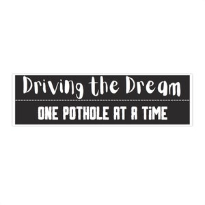 Driving the Dream Bumper Sticker, Funny Bumper Sticker, Novelty Bumper Sticker