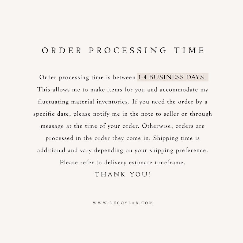 May include: A cream-colored graphic with the text "ORDER PROCESSING TIME" at the top. The text below explains order processing time is between 1-4 business days. The bottom of the graphic says "THANK YOU!" and the website address.