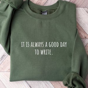 It Is Always A Good Day to Write Sweatshirt - Minimalist Style Author Shirt Introvert Writer Focused Future Author Bestseller Mom Gift