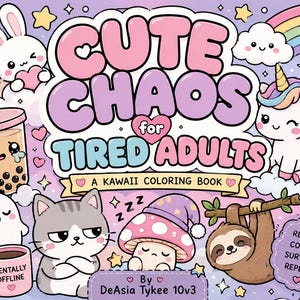 May include: A Kawaii coloring book titled "Cute Chaos for Tired Adults." The cover features cartoon illustrations of a bunny, unicorn, cat, ghost, mushroom, and sloth. The book's design includes hearts, stars, and a rainbow, with the text "Relax. Color. Survive. Repeat."