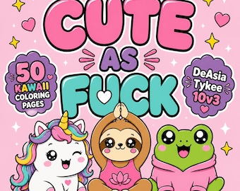 50 Unhinged Kawaii Coloring Pages for Adults – Sassy Animals, Swear Words