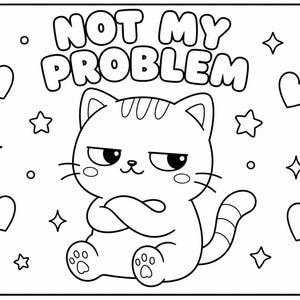 May include: Black and white illustration of a grumpy cat with crossed arms, surrounded by hearts, stars, and dots. The text "NOT MY PROBLEM" is above the cat. A cute, cartoon-style design.
