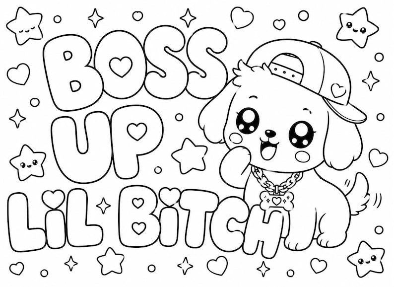 May include: A black and white colouring page featuring a cartoon puppy wearing a baseball cap and a chain necklace with a bone-shaped pendant. The text BOSS UP LIL BITCH is written in large bubble letters, surrounded by various small hearts and stars.