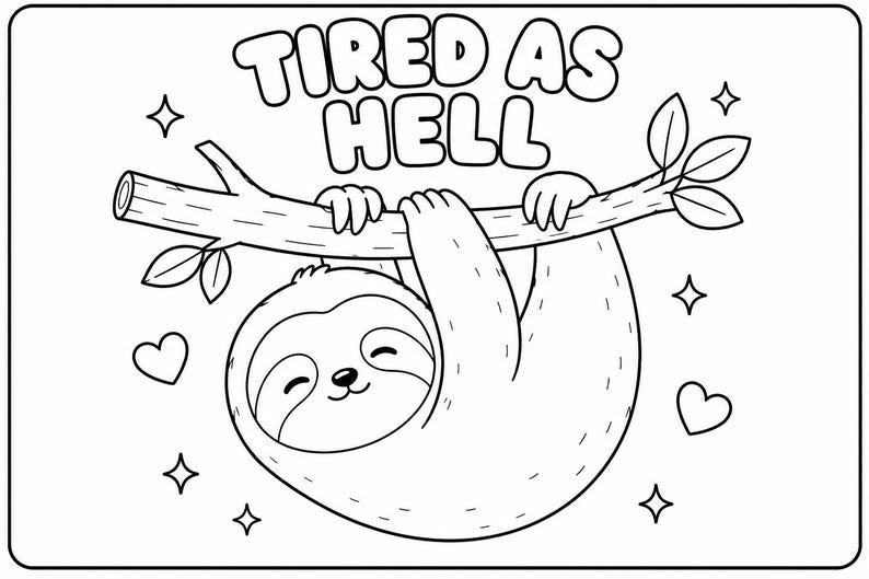 May include: Black and white illustration of a cartoon sloth hanging from a tree branch. The text "TIRED AS HELL" is above the sloth. The image includes hearts and star shapes.