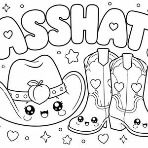 May include: A black and white colouring page featuring the text ASSHAT in large bubble letters. Below the text is a smiling cowboy hat with a peach on the band and a pair of smiling cowboy boots, all surrounded by various heart and star shapes.