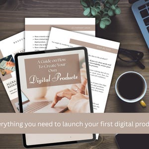 May include: A tablet displaying "A Guide on How To Create Your Own Digital Products" is surrounded by printed documents, a laptop, and a coffee cup. The text "Everything you need to launch your first digital product" is at the bottom.