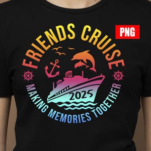 Cruise 2025 png, Friends Cruise 2025 png, Cruise Vacation Tee png, Great Memories Shirt, Great Times Shirt, Cruise Life Shirt, Girls Trip