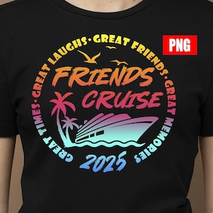Cruise 2025 png, Friends Cruise 2025 png, Cruise Vacation Tee png, Great Memories Shirt, Great Times Shirt, Cruise Life Shirt, Girls Trip