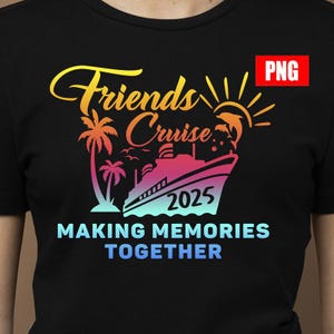 Cruise 2025 png, Friends Cruise 2025 png, Cruise Vacation Tee png, Great Memories Shirt, Great Times Shirt, Cruise Life Shirt, Girls Trip