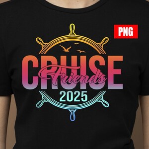 Cruise 2025 png, Friends Cruise 2025 png, Cruise Vacation Tee png, Great Memories Shirt, Great Times Shirt, Cruise Life Shirt, Girls Trip