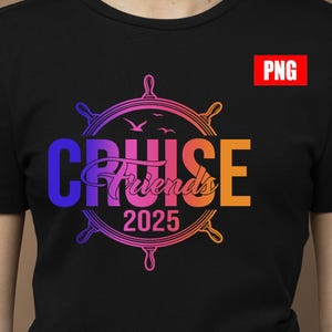 Friends Cruise 2025 png, Cruise Time Shirt, Cruise Vacation Tee png, Great Memories Shirt, Great Times Shirt, Cruise Life Shirt, Girls Trip