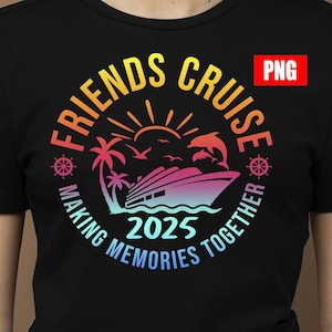 Cruise 2025 png, Friends Cruise 2025 png, Cruise Vacation Tee png, Great Memories Shirt, Great Times Shirt, Cruise Life Shirt, Girls Trip