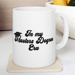 Master's Degree Era Mug | Perfect Gift for College Students | Funny grad mug| grad mug| positive mug| college grad| gift for her|